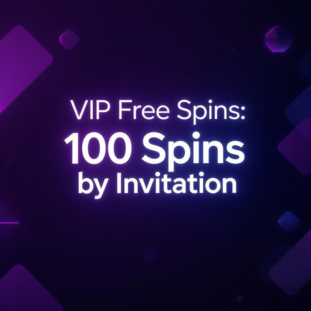 VIP Free Spins: 100 Spins by Invitation